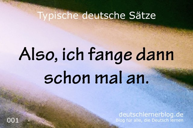 100 typische deutsche Sätze - Also ich fange dann schon mal an - wichtige deutsche Sätze - typische Sätze Deutsch - wichtige Sätze Deutsch - Deutsch lernen