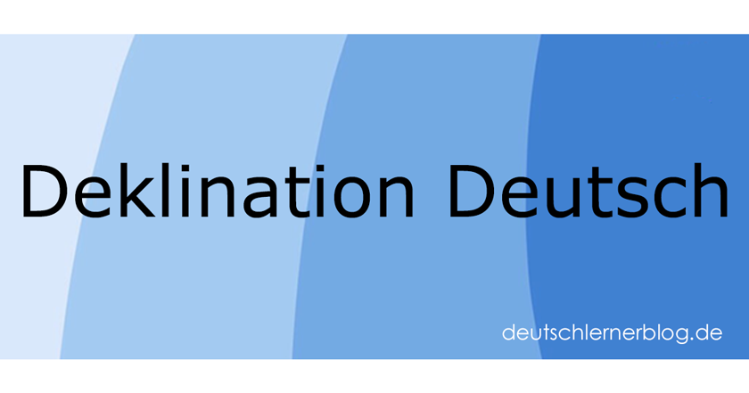 Deklination Deutsch - Deutsch Deklination