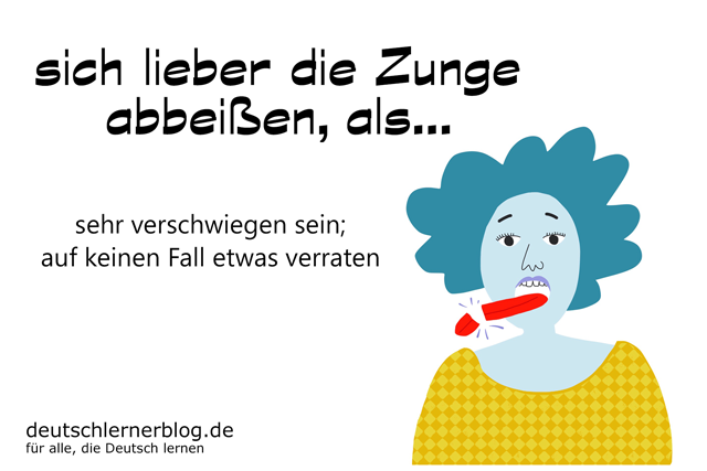 die Zunge abbeißen - sich lieber die Zunge abbeißen als - Redewendungen Bilder - Wortschatz Bilder - Deutsch lernen - Deutschlernerblog