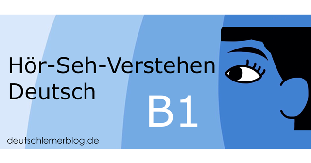 Hör-Seh-Verstehen Deutsch B1 - Hörsehverstehen B1 - Audiovisuelles Verstehen B1