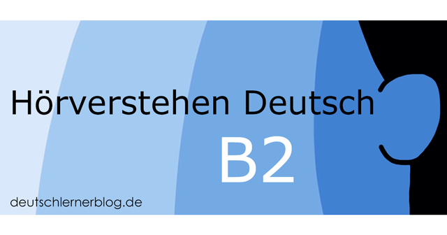 Hörverstehen Deutsch B2 - Übungen Hörverstehen B2 - Deutsch hören B2