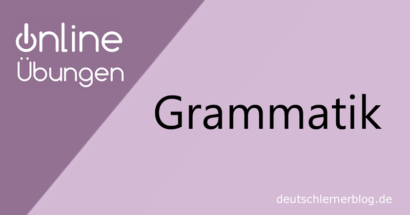 Übungen Grammatik - Grammatikübungen - Grammatik online üben