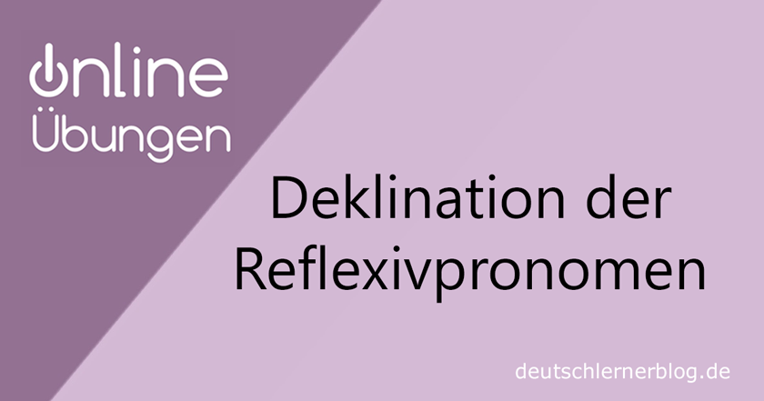 Deklination Reflexivpronomen - Deklination Reziprokpronomen - Übungen Deklination