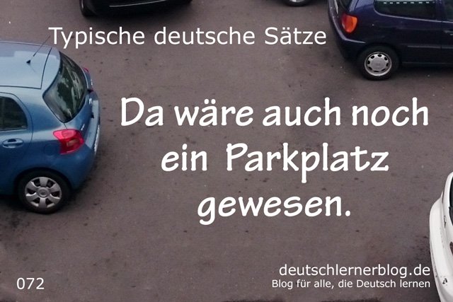 Da wäre auch noch ein Parkplatz gewesen - 100 deutsche Sätze lernen