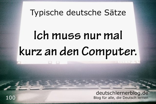 Ich muss nur mal kurz an den Computer - 100 typische Sätze auf Deutsch