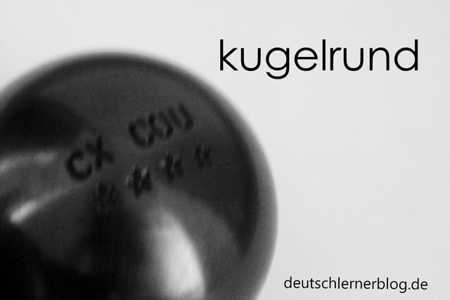 kugelrund - Wortschatz Bild - zusammengesetzte Adjektive