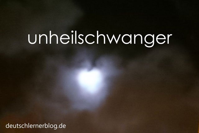 unheilschwanger - Wörter Deutsch - deutsche Wörter