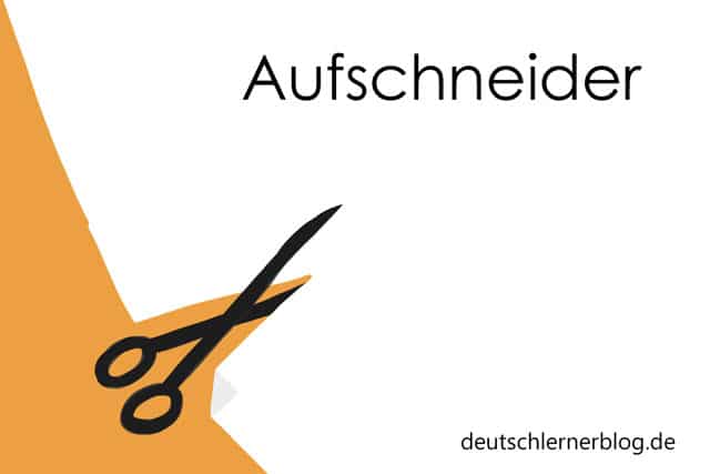 schöne deutsche Wörter mit Bildern - Aufschneider