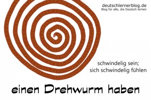 Drehwurm Redewendungen Bilder deutschlernerblog