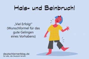Hals und Beinbruch Redewendungen Bilder deutschlernerblog