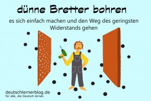 dünne Bretter bohren - Dünnbrettbohrer - Redewendungen Bilder deutschlernerblog