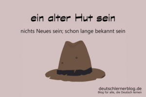 ein-alter-Hut-sein-Redewendungen-deutschlernerblog