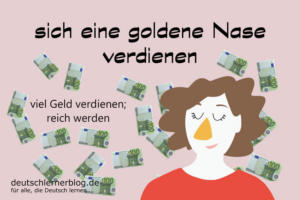 sich-eine-goldene-Nase-verdienen-Redewendungen-deutschlernerblog