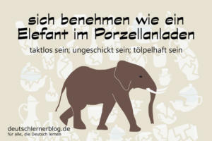 wie-ein-Elefant-im-Porzellanladen-Redewendungen-Bilder-deutschlernerblog