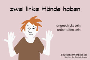 zwei-linke-Hände-haben-Redewendungen-deutschlernerblog